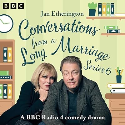 Conversations from a Long Marriage: Series 6: A BBC Radio 4 Comedy Drama