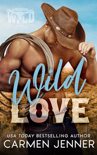 Wild Love: A second-chance, enemies-to-lovers cowboy romance (Winchester Wild Book 1)