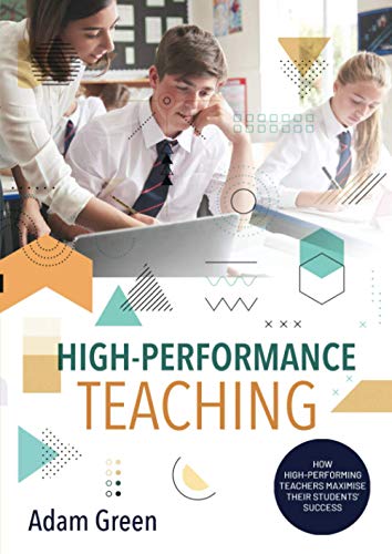 High-Performance Teaching: How high-performing teachers maximise their students’ success