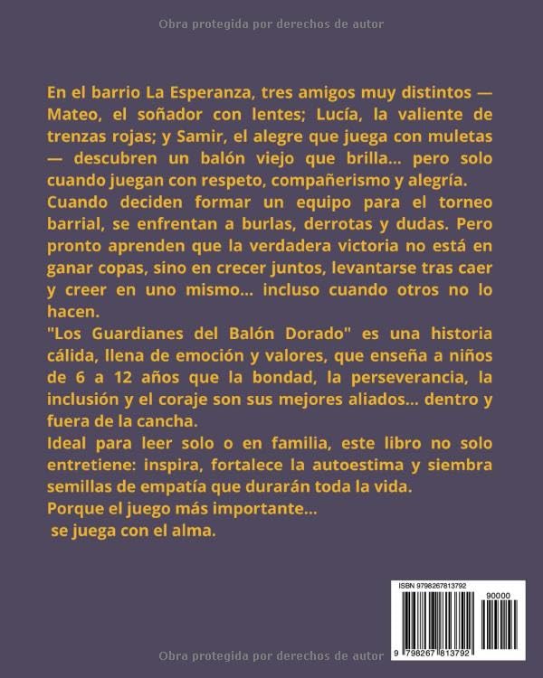 Miniatura 2 de Los Guardianes del Balón Dorado Una historia cálida, llena de emoción y valores, que enseña a niños de 6 a 12 años que la bondad, la perseverancia,