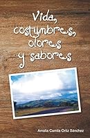 Vida, Costumbres, Olores y Sabores 1463399472 Book Cover