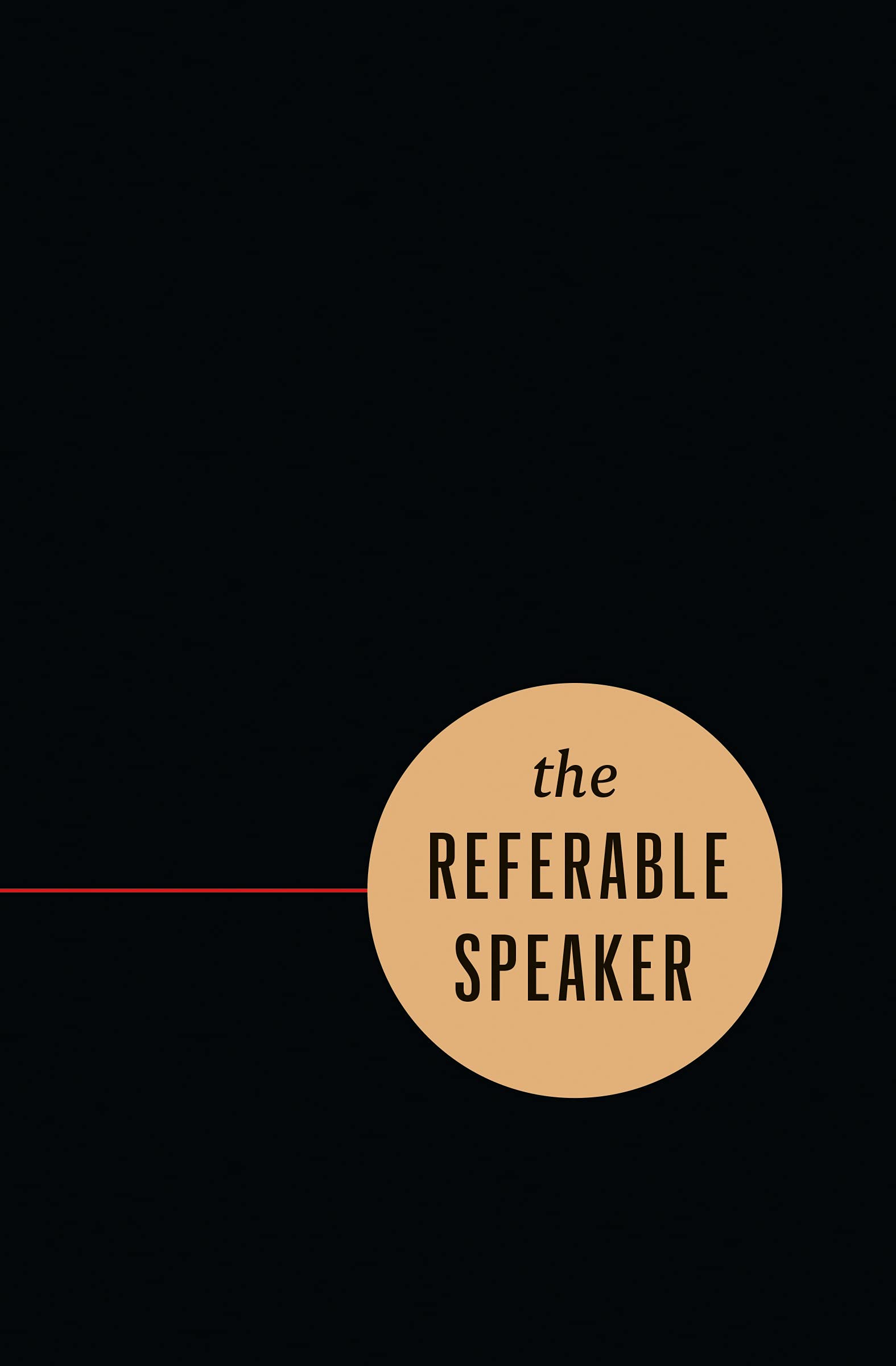 The Referable Speaker: Your Guide to Building a Sustainable Speaking Career--No Fame Required