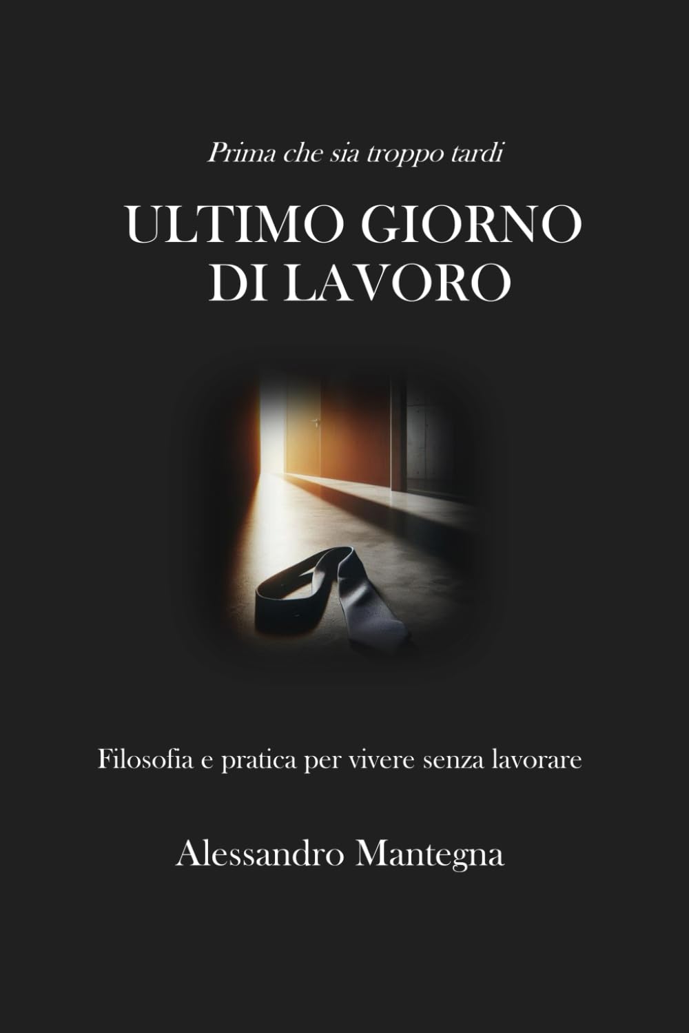 Ultimo giorno di lavoro: filosofia e pratica per vivere senza lavorare