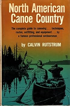 Hardcover North American Canoe Country the Complete Guide to Canoeing, Techniques, Routes, Outfitting and Equipment. Book