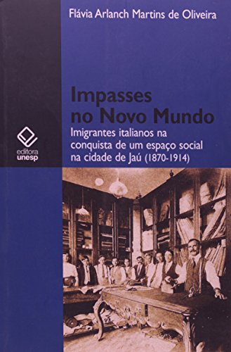Impasses no novo mundo: imigrantes italianos na conquista de um espaço social da cidade de jaú (1870-1914)