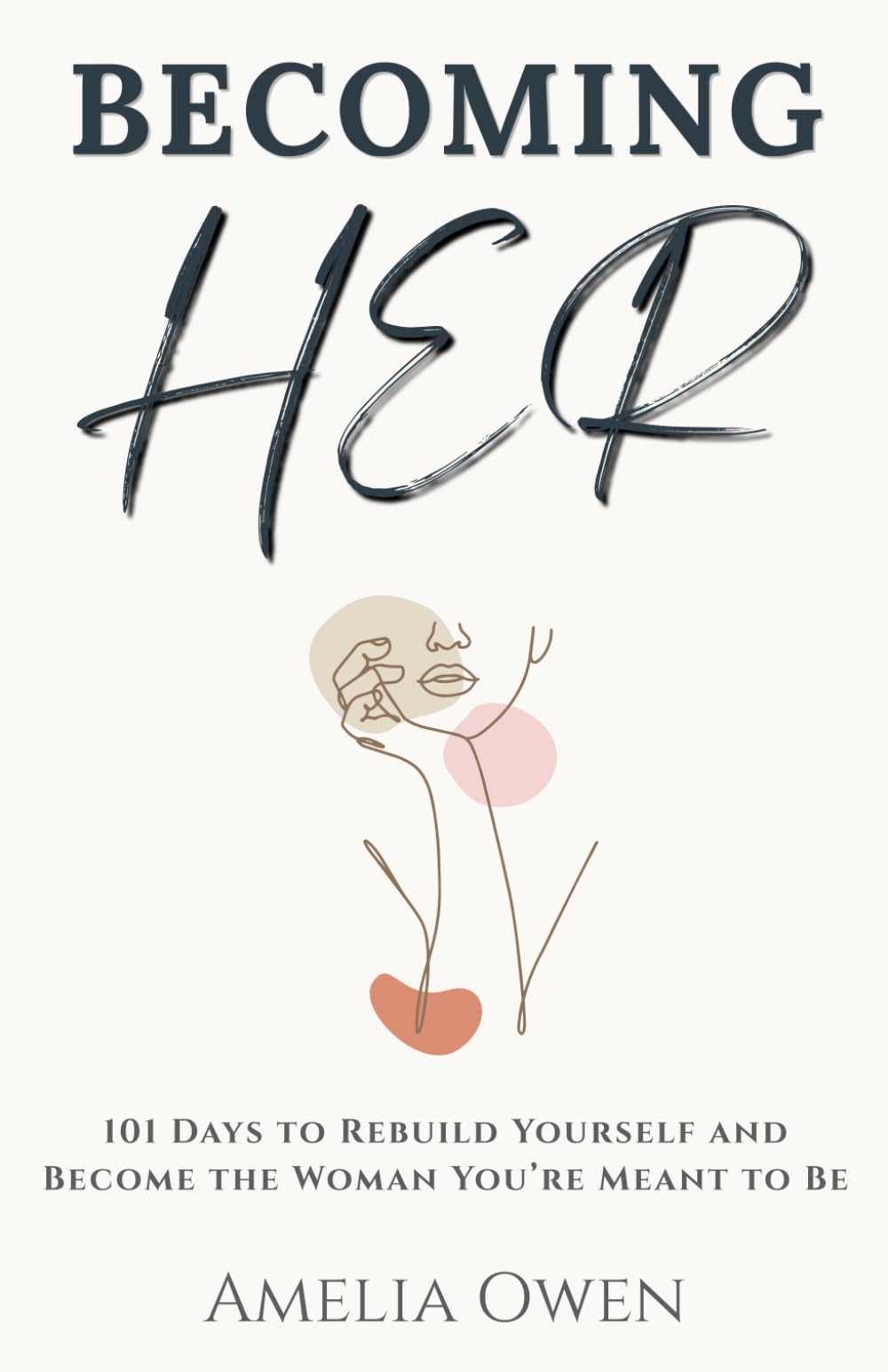 Becoming Her: 101 Days to Rebuild Yourself and Become the Woman You’re Meant to Be