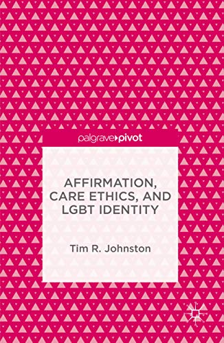 Affirmation, Care Ethics, and LGBT Identity (English Edition)