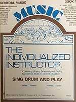 The Individualized Instructor (General Music edition) Book 1 Sing Drum and Play B01MRABT55 Book Cover