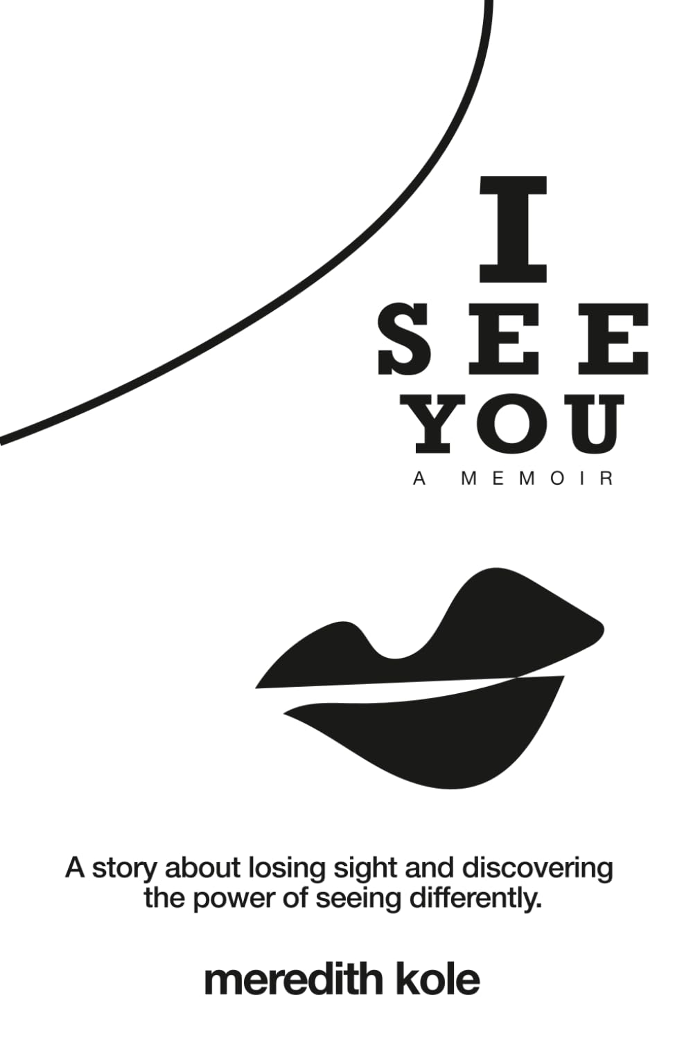 I See You: A Memoir: A Story of Losing Sight and Learning to See Life Differently