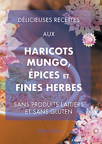 Délicieuses recettes aux haricots mungo, épices et fines herbes: Sans