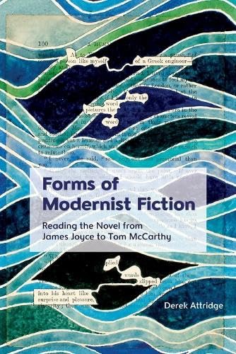 Forms of Modernist Fiction: Reading the Novel from James Joyce to Tom McCarthy