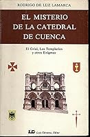 El misterio de la Catedral de Cuenca: El Grial, los Templarios y otros enigmas (Spanish Edition) 8485316797 Book Cover