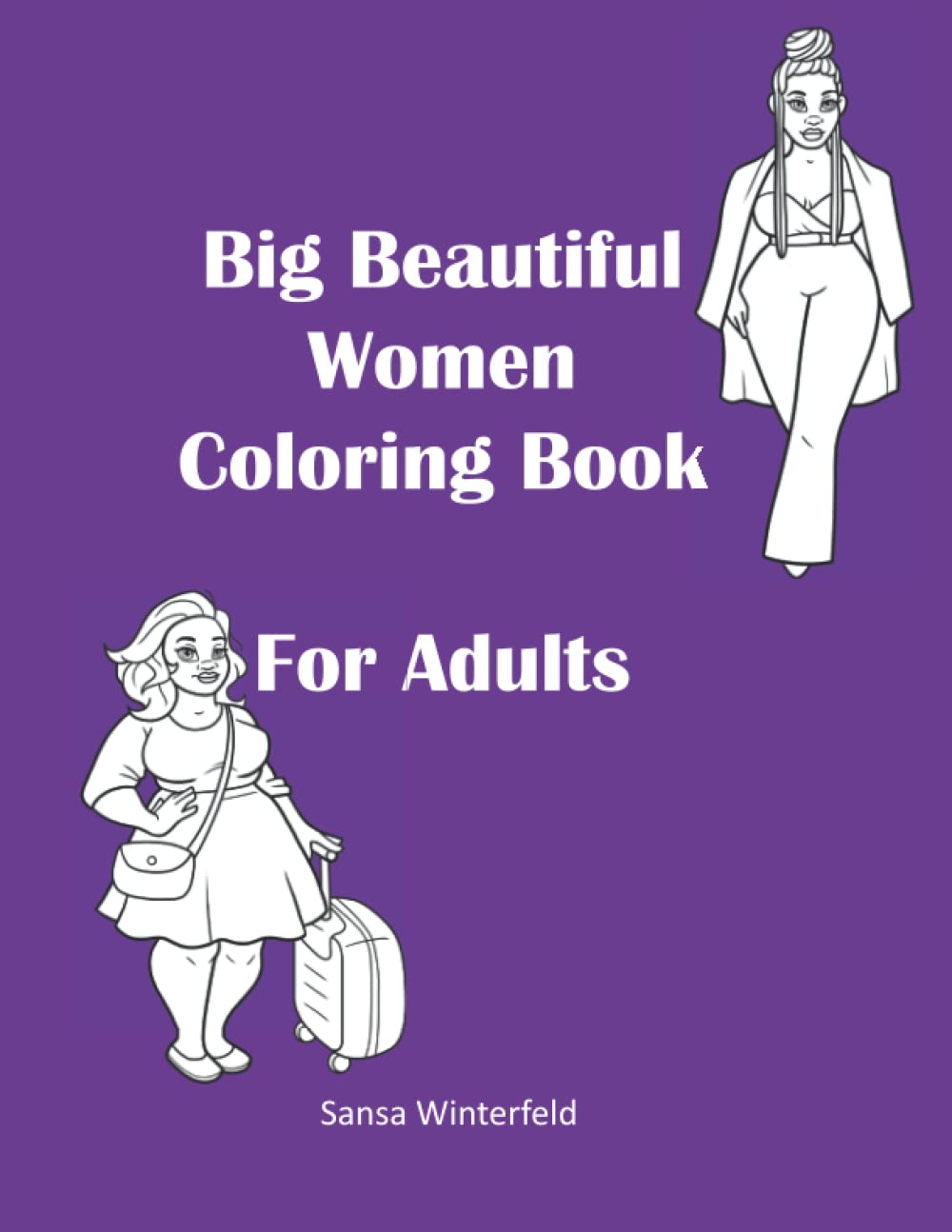 Big Beautiful Women Coloring Book For Adults: Bountiful women to color, Big Beautiful Girls