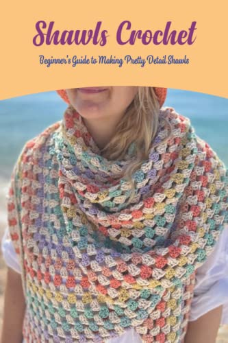 Shawls Crochet: Beginner's Guide to Making Pretty...