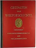 gestalten der weltgeschichte  Gestalten der Weltgeschichte. Zeitgenössische Miniaturen berühmter Persönlichkeiten aus vier Jahrhunderten. [Sammelalbum]
