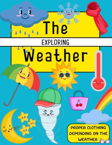 Exploring the weather book for preschoolers, Appropriate clothes for the weather, Discover the power of nature, Check thermometer, Meteorology ... lighting, umbrella, snow, wind, rainbow