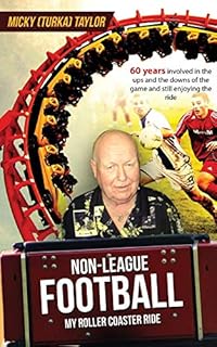 Non-League Football a Roller Coaster Ride to Beat Any: 60 years involved in the ups and the downs, and still enjoying the ride!