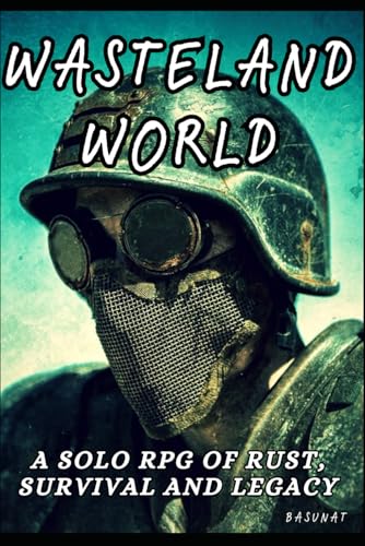 Wasteland World: A Solo RPG of Rust, Survival and Legacy (Standalone Solo RPG Series)
