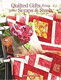 Quilted Gifts from Your Scraps & Stash