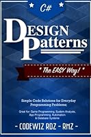 C#: Design Patterns: The Easy Way Standard Solutions for Everyday Programming Problems; Great for: Game Programming, System Administration, App ... & Database Systems (Design Patterns Series) 1537385356 Book Cover