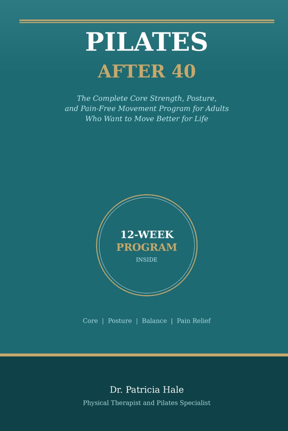 Pilates After 40: The Complete Core Strength, Posture, and Pain-Free Movement Program for Adults Who Want to Move Better for Life