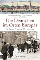 Die Deutschen im Osten Europas: Eroberer, Siedler, Vertriebene 3809442046 Book Cover
