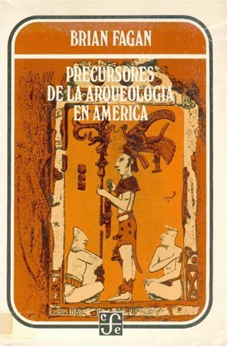 Precursores De La Arqueologia En America (Antropologia (fce))