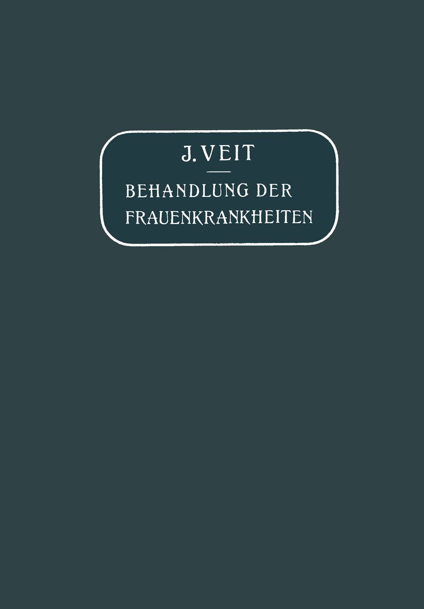 Die Behandlung der Frauenkrankheiten: Für die Praxis dargestellt (German Edition)      [Print Replica] Kindle Edition