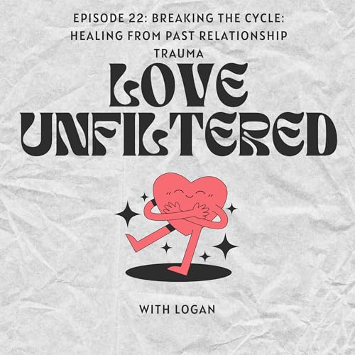 Breaking the Cycle: Healing from Past Relationship Trauma