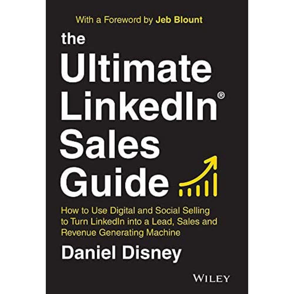 The Ultimate Linkedin Sales Guide: How to Use Digital and Social Selling to Turn Linkedin Into a Lead, Sales and Revenue Generating Machine