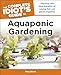 Aquaponic Gardening: Discover the Dual Benefits of Raising Fish and Plants Together (Idiot's Guides) (Complete Idiot's Guides (Lifestyle Paperback))