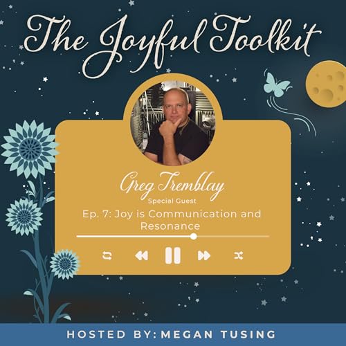 Joy is Communication and Resonance with Greg Tremblay Podcast Por  arte de portada