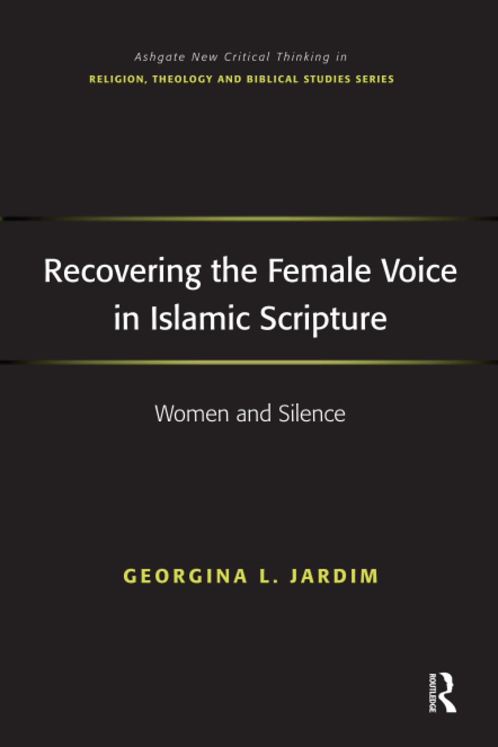 Recovering the Female Voice in Islamic Scripture (Routledge New Critical Thinking in Religion, Theology and Biblical Studies)      1st Edition