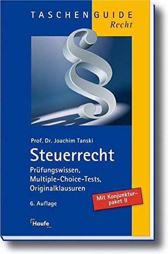 Steuerrecht: Prüfungswissen, Multiple-Choice-Tests, Originalklausuren (Haufe TaschenGuide) Steuerrecht: Prüfungswissen, Multiple-Choice-Tests, Originalklausuren (Haufe TaschenGuide)