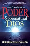 C&Atilde;&sup3;mo caminar en el poder sobrenatural de Dios (Spanish Edition)