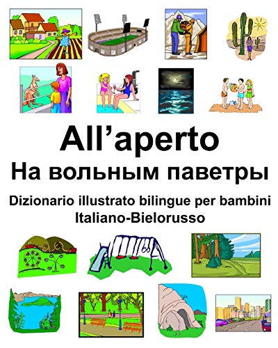 Italiano-Bielorusso All’aperto/На вольным паветры Dizionario illustrato bilingue per bambini (Italian Edition)