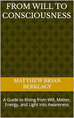From Will to Consciousness: A Guide to Rising from Will, Matter, Energy, and Light into Awareness (English Edition) für 2,69 EUR bei amazon.de Bild: From Will to Consciousness: A Guide to Rising from Will, Matter, Energy, and Light into Awareness (English Edition) für 2,69 EUR bei amazon.de