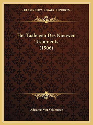 Het Taaleigen Des Nieuwen Testaments (1906) (Dutch Edition)