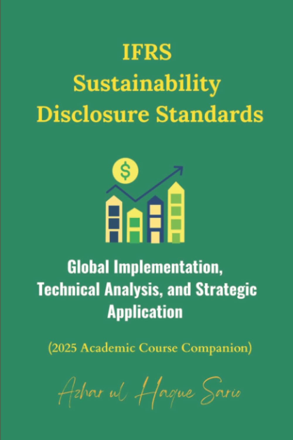 IFRS Sustainability Disclosure Standards: Global Implementation, Technical Analysis, and Strategic Application (2025 Academic Course Companion)
