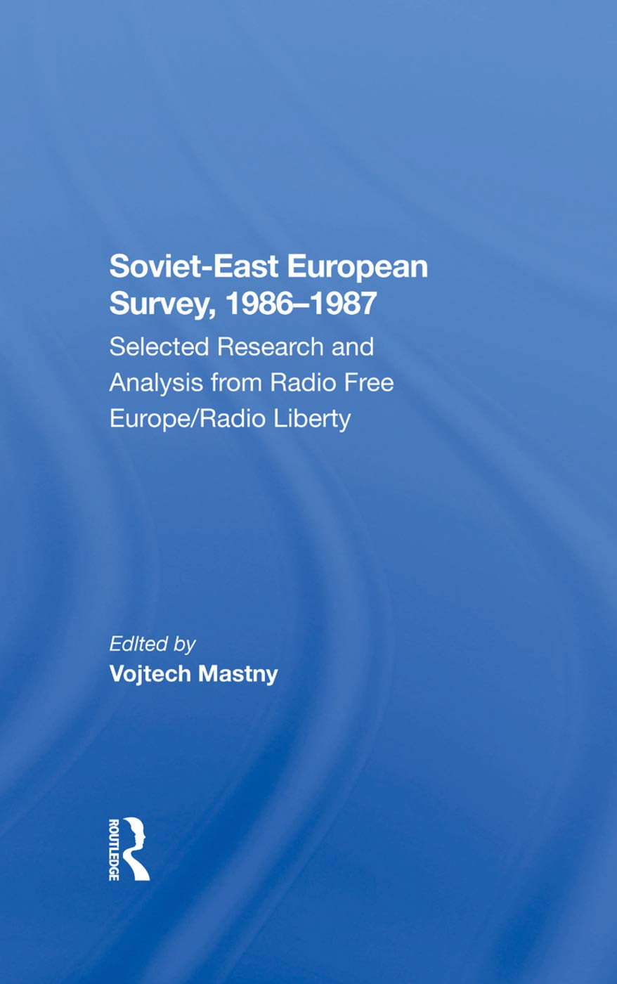 Soviet-east European Survey, 1986-1987: Selected Research And Analysis From Radio Free Europe/radio Liberty