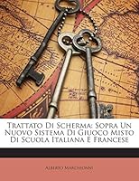 Trattato Di Scherma: Sopra Un Nuovo Sistema Di Giuoco Misto Di Scuola Italiana E Francese 1143176693 Book Cover