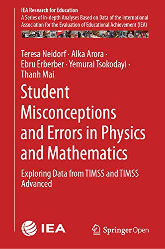 Student Misconceptions and Errors in Physics and Mathematics: Exploring Data from TIMSS and TIMSS Advanced: 9 (IEA Research for Education) view 2