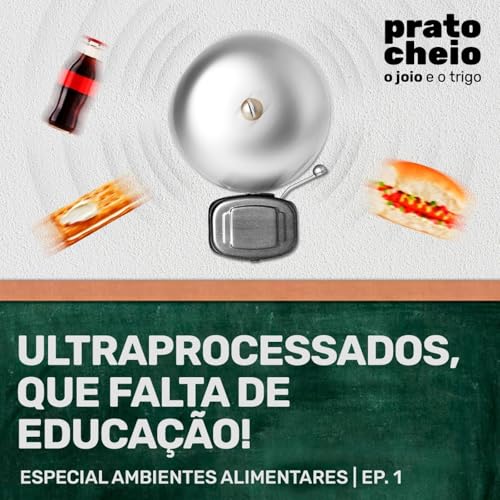 Ultraprocessados, que falta de educação! Podcast Por capa