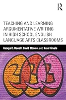 Teaching and Learning Argumentative Writing in High School English Language Arts Classrooms 1138017434 Book Cover