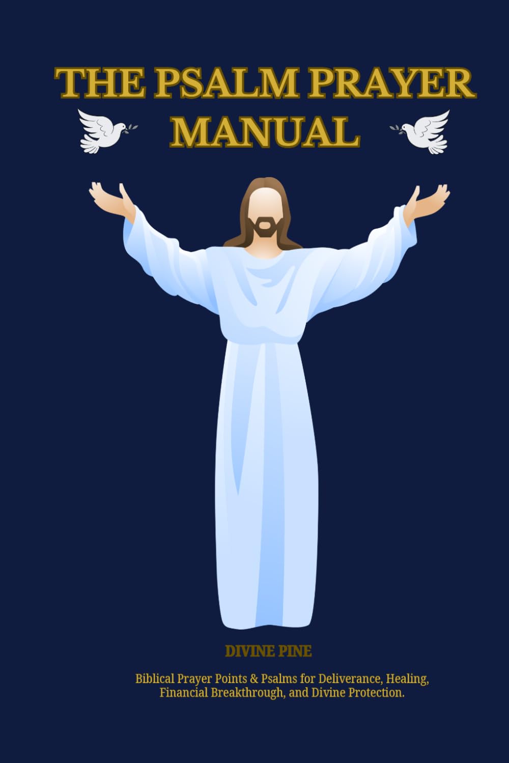 The Psalm Prayer Manual: Biblical Prayer Points & Psalms for Deliverance, Healing, Financial Breakthrough, Divine Protection and daily Devotions