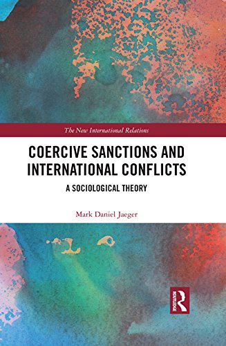 Coercive Sanctions and International Conflicts: A Sociological Theory (By: Mark Daniel Jaeger)