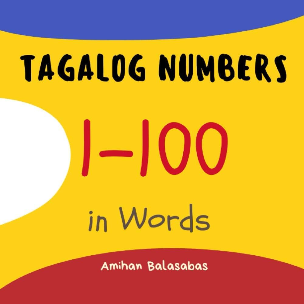 Tagalog Numbers 1-100 in Words: Numbers in Tagalog. Learn Numbers in The Filipino Language. Ideal for Kids and Beginners (Tagalog For Beginners) Paperback