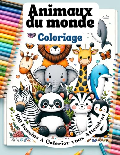 Animaux du monde: 100 Dessins à Colorier vous Attend (Les Exploracouleurs) (French Edition)