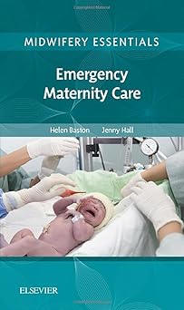 Midwifery Essentials: Emergency Maternity Care: Volume 6 (Volume 6) (Midwifery Essentials, Volume 6)