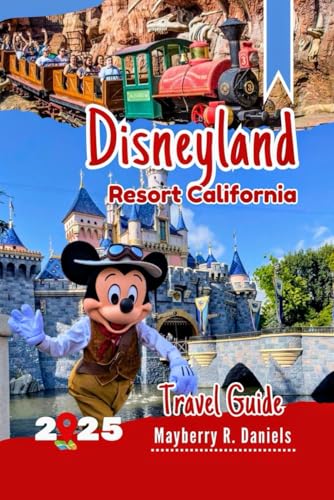 Disneyland Resort California Travel Guide: Complete Park Plan for First-Time & Returning Families, with Maps, Genie+, Itineraries, Dining, and Budget Tips (Solo And Family Vacations 2025)